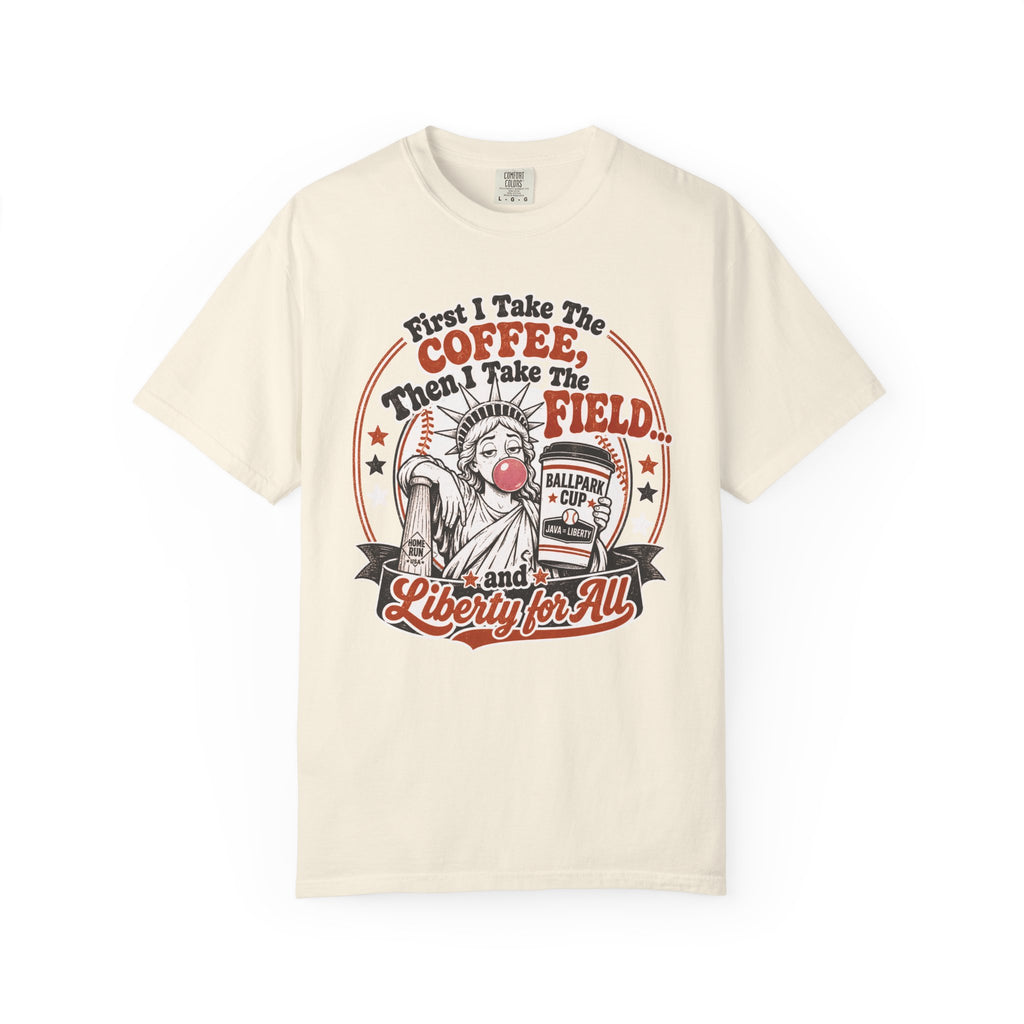 Baseball Mom Liberty T-Shirt — "First I Take The Coffee, Then I Take The Field"