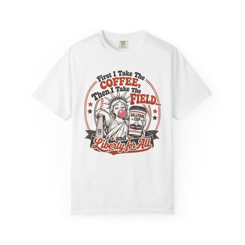Baseball Mom Liberty T-Shirt — "First I Take The Coffee, Then I Take The Field"