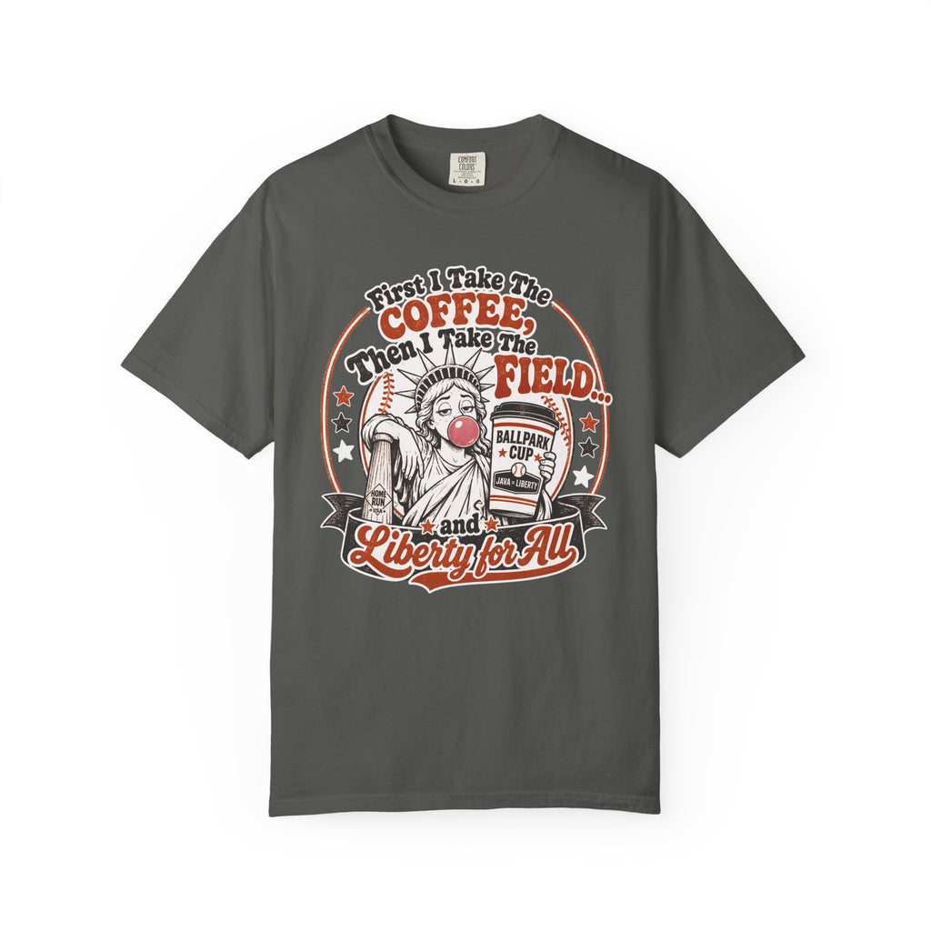 Baseball Mom Liberty T-Shirt — "First I Take The Coffee, Then I Take The Field"